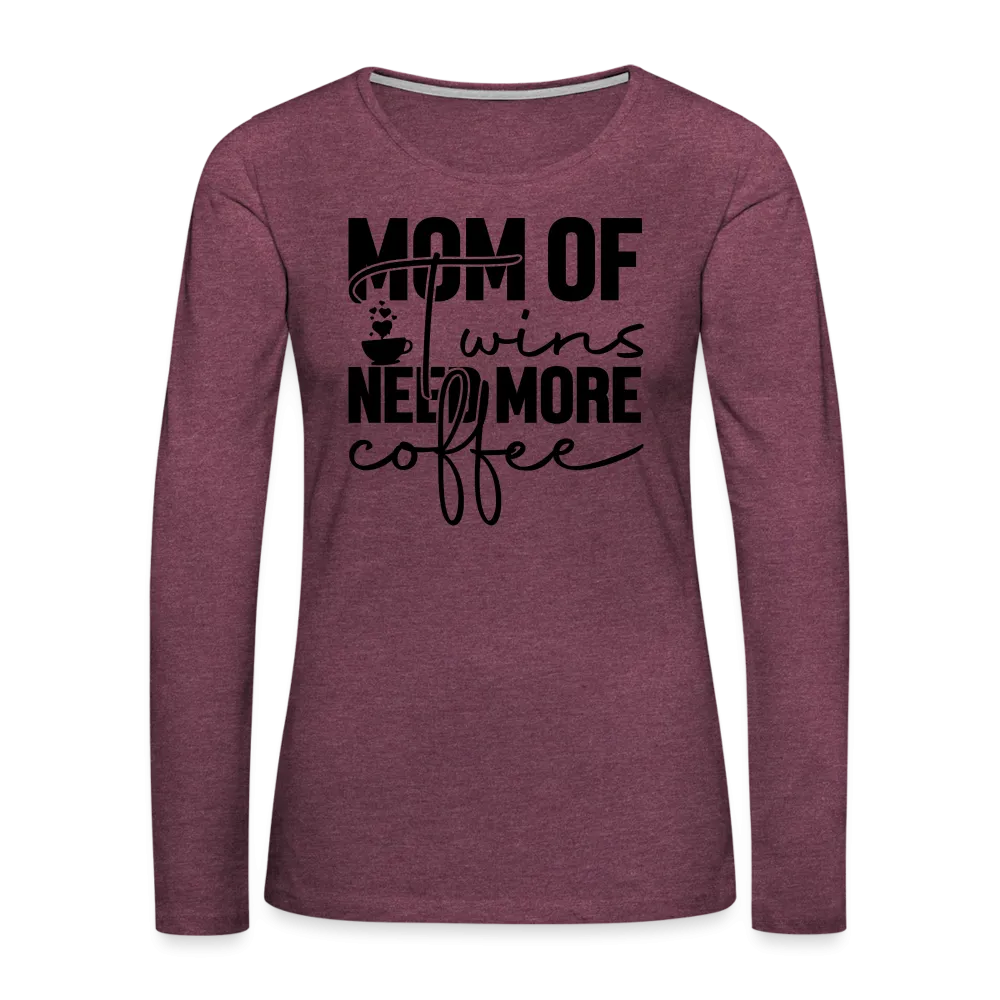 Mom of Twins Need More Coffee Premium Women's Long Sleeve T-Shirt