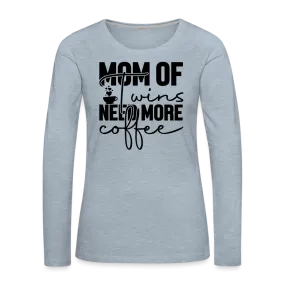 Mom of Twins Need More Coffee Premium Women's Long Sleeve T-Shirt